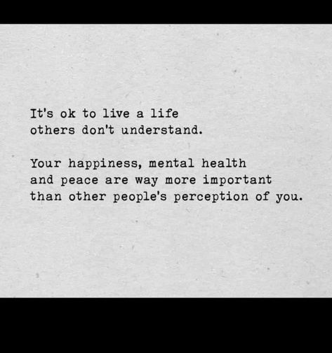 It's ok to live a life others don't understand. Your happiness, mental health and peace are way more important than other people's perception of you. #live a life #others don't understand #happiness #mental health #people illustration #perception #better life quotes 📍 October 18, 2022📍 I Dont Feel Important Quotes, People Perception Of You, When People Dont Support You Quotes, Quotes About Perception Of Others, I Don’t Understand People Quotes, Dont Live Your Life For Others Quotes, Peace Is Important Quotes, Mental Peace Illustration, Peoples Perception Of You Quotes