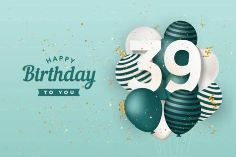 Want to make an impression on their special day? Download free Happy 39Th Birthday Images to share via email, Facebook, Twitter, and more. #Toghal #Nilare #Sapelle #sapelleonline Happy 39th Birthday, Happy 39 Birthday, Happy 35th Anniversary, Happy 65 Birthday, Happy 28th Birthday, Happy 75th Birthday, Happy 15th Birthday, Beautiful Birthday Wishes, Congratulations Banner