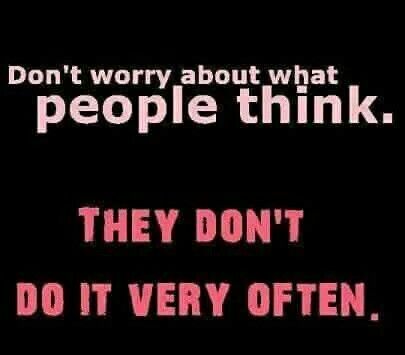 Think Quotes, Famous Quotes About Life, Thinking Quotes, Famous Quotes, Positive Thoughts, Don't Worry, I Laughed, No Worries, Words Of Wisdom