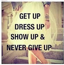 Show Up Quotes, Dress Up Quotes, Up Quotes, E Card, Show Up, The Words, Get Up, Great Quotes, Beautiful Words