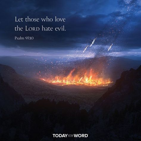 Let those who love the LORD hate evil. - PSALM 97:10 Today in the Word - a daily devotional Bible study🙏 #Christian #bibleverses #christianquotes Psalm 97, Devotional Bible, Bible In A Year, Happy Sabbath, Bible Devotions, Bible Prayers, Love The Lord, Books Of The Bible, Daily Devotional