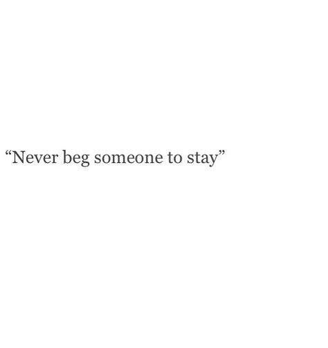 i have begged you far too many times. but no matter how much you beg, if someone doesn't want you, they won't stay. I Don't Beg Quotes, I Just Want To Be With You Right Now, I Don’t Have Time, New Begging Quotes, Don't Beg For Someone's Attention, Begging Someone To Stay, I Want Someone, Begging Quotes, No Begging