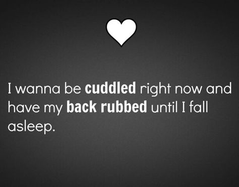 I wanna be cuddled  right now and have my back rubbed until I fall asleep. Cuddle Quotes, Back Rubs, My Prince Charming, Just Relax, I Fall, Just Me, Relationship Quotes, Love Life, How To Fall Asleep