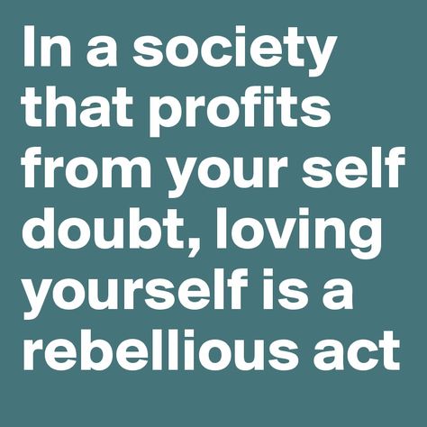 Liking Yourself Is A Rebellious Act, What Society Thinks Quotes, Society's Beauty Standards Quotes, Whenever You Find Yourself Doubting, Lyric Quotes, Note To Self, Acting, It Hurts, Literature