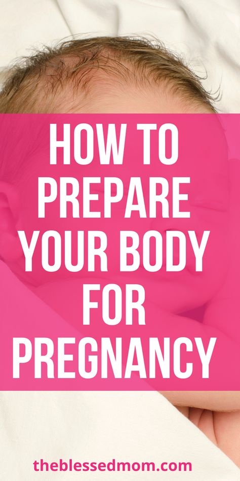 how to prepare your body for pregnancy Preparing Your Body For Pregnancy, How To Have A Healthy Pregnancy, How To Prepare For Pregnancy, How To Get Pregnancy Fast, Early Pregnancy Tips, Planning For A Baby, Tips For Getting Pregnant, Tips To Get Pregnant, Preconception Planning