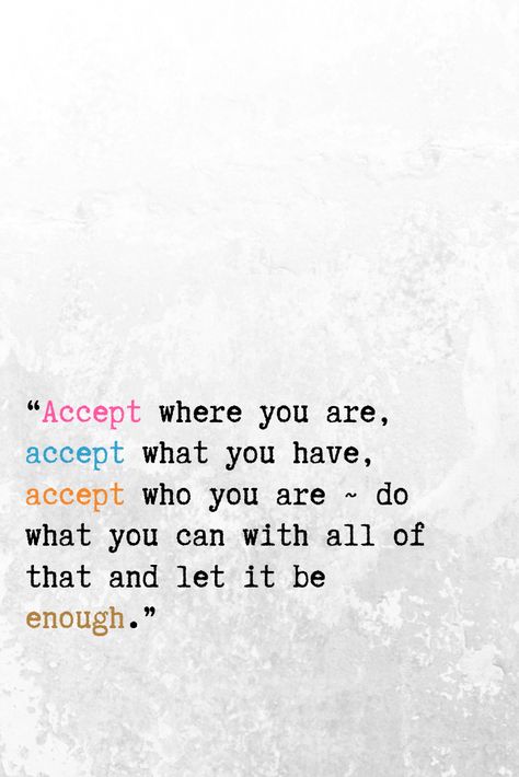 Accepting Life As It Is Quotes, Acceptance Is The Key, Acceptance Quotes Life Peace, Acceptance Quotes Life, Self Acceptance Quotes, How To Accept Yourself, Optimist Quotes, Acceptance Quotes, Enough Is Enough Quotes