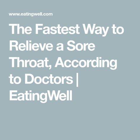 The Fastest Way to Relieve a Sore Throat, According to Doctors | EatingWell Sore Throat Relief, Best Teas, Kitchen Staples, Strep Throat, Primary Care Physician, Medical Doctor, Physician Assistant, Family Medicine, Registered Dietitian