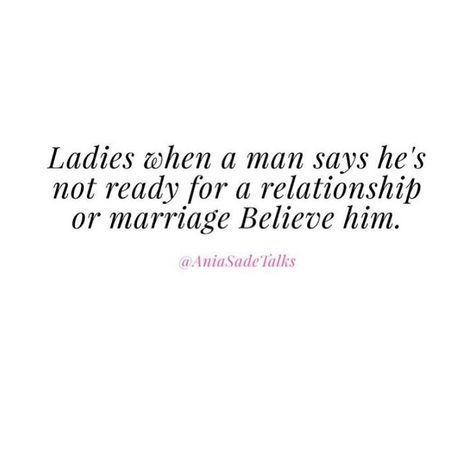 He's Not Ready For Marriage Quotes, When He Says Hes Not Ready For A Relationship, Not Ready For Marriage Quotes, When A Man Says He's Not Ready, He’s Not Ready For A Relationship Quotes, He Wasnt Ready Quotes, He’s Not Ready For A Relationship, He Changed Quotes Relationships, Immaturity Quotes