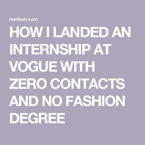 HOW I LANDED AN INTERNSHIP AT VOGUE WITH ZERO CONTACTS AND NO FASHION DEGREE How To Get An Internship, Vogue Internship, 26 Year Old Woman, Fashion Internship, Fashion Degree, Internship Fashion, Childlike Faith, Gut Feeling, Business Career