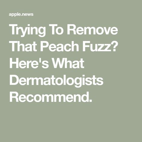 Trying To Remove That Peach Fuzz? Here's What Dermatologists Recommend. How To Get Rid Of Peach Fuzz On Face, Peach Fuzz On Face, Peach Fuzz Removal, What To Use, Peach Fuzz, Health Skin Care, Dermatologist Recommended, Best Face Products, Woman Face