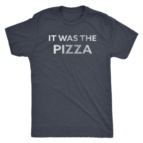 Men's Ultra Soft Comfort Short Sleeve Tee - It Was The Pizza - Guy's Foodie Shirt Funny Adult Shirts, Sarcastic Shirts Funny, Sarcastic Tees, Funny Shirts For Men, Funny Dad Shirts, Sarcastic Shirts, Tee Shirt Homme, Funny Graphics, Funny Tees