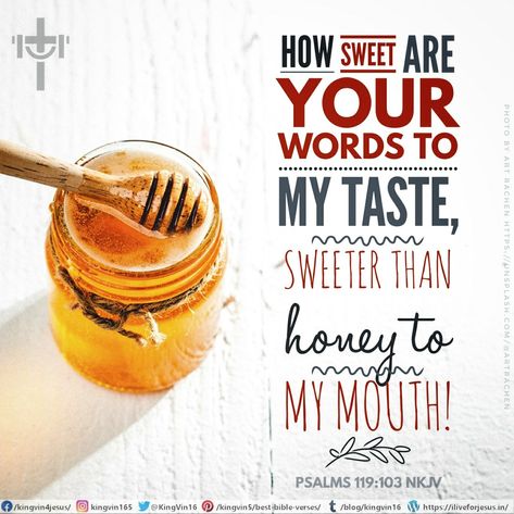 How sweet are Your words to my taste, Sweeter than honey to my mouth! Psalms 119:103 NKJV Psalms 119, Psalm Scriptures, Sweeter Than Honey, Best Bible Verses, God's Promises, Holy Father, Board Art, Psalm 119, Jesus Lives