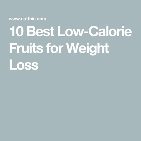 10 Best Low-Calorie Fruits for Weight Loss Low Calorie Fruit, Low Calorie Fruits, Healthy Fiber, Under 100 Calories, Reduce Appetite, Low Calorie Snacks, Essential Vitamins, Healthy Fruits, Improve Digestion