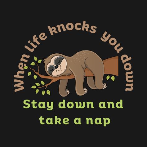 Check out this awesome 'When Life Knocks You Down Stay Dow and Take a Nap. Funny' design on @TeePublic! Sunday Naps Funny, Nap Funny, Naps Funny, Sloth Sleeping, Lazy Humor, Rest And Relaxation, Take A Nap, Instagram Live, Cute Images