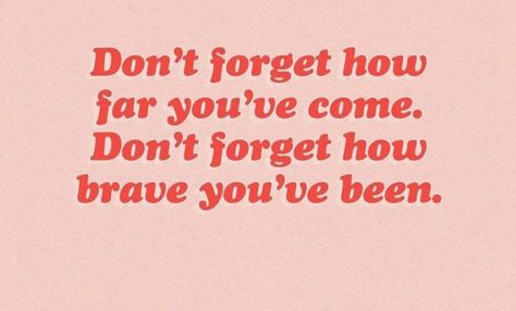 Don’t Forget How Far You’ve Come, Remember How Far You've Come Quotes, Braveness Quotes, Don’t Forget Who You Are Quotes, Look How Far You've Come Quotes, How Far You've Come Quotes, Quotes About Being Brave, Quote Jar, Self Love Quote