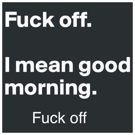 Just go away Monday Text Message Art, I Mean Good Morning, Bad Humor, Sarcastic Humor, Morning Quotes, Text Messages, Homework, Just Go, Good Morning