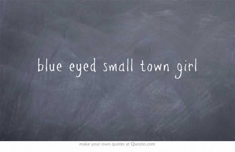 Blue Eyes Quotes, Blue Eye Quotes, Eyes Quotes, Eye Quotes, Behind Blue Eyes, Own Quotes, Small Town Girl, Blue Eyed, Blue Eye