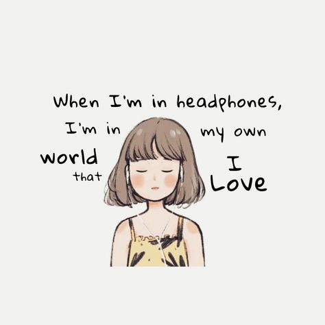 Headphones always take us to another word where we wish to live. Headphones, I Love, Quotes, Music