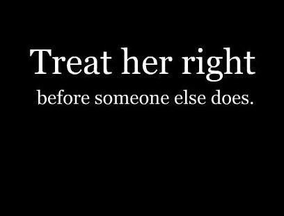 Treat Her Right, Someone Elses, Phone Wallpaper, Quotes