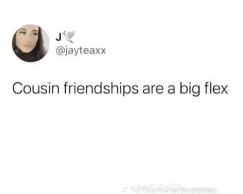 Cousin Friendship>>>, Quotes About Cousins Friendship, Cousin Friendship Quotes, Cousin Friendship, Jo Core, Flex Quotes, Cousins Quotes, Classy Acrylic, Cousin Quotes