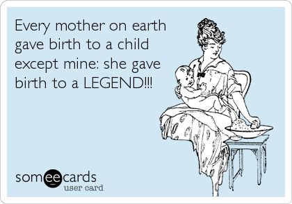 Every mother on earth gave birth to a child except mine: she gave birth to a LEGEND!!! | Family Ecard Big Family Quotes, Quotes Family, Family Problems, Funny Boy, Family Funny, Quotes Disney, Family Humor, Super Quotes, Adventure Quotes