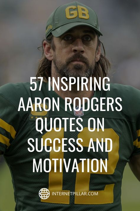 57 Inspiring Aaron Rodgers Quotes on Success and Motivation - #quotes #bestquotes #dailyquotes #sayings #captions #famousquotes #deepquotes #powerfulquotes #lifequotes #inspiration #motivation #internetpillar Inspirational Football Quotes Motivation, Mayweather Quotes, Inspiring Quotes Football, Motivational Quotes Positive Football, Aaron Carter Quotes, Elton John Quotes, Nfl Quotes, Aaron Rodgers Meme Funny, Aaron Rodgers