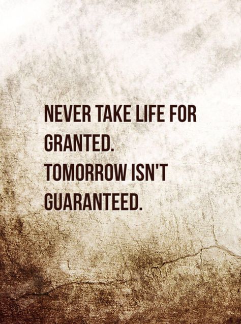 Tomorrow Is Not Guaranteed Quotes by @quotesgram Quotes About Tomorrow Not Being Promised, Tomorrows Not Promised Quotes, Not Guaranteed Tomorrow Quotes, Tomorrow Isnt Promised Quotes Life, Tomorrow Is Not Promised Quotes, We’re Not Promised Tomorrow Quotes, Live Today Tomorrow Is Not Promised, Tomorrow Is Never Promised, Tomorrow Quotes