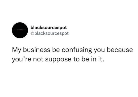 Mind Your Own Business Tweets, Mind Your Business Tweets, Mind Your Own Business Quotes Funny, Standing On Business Quotes Twitter, Business Tweets, Mind Your Own Business Quotes, Mind Your Own Business, Energy Vibes, Sayings And Phrases