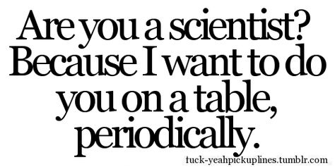 Got a little nerdy... Dirty Pickup Lines, Corny Pick Up Lines, Clever Pick Up Lines, Romantic Pick Up Lines, Bad Pick Up Lines, Pick Up Line Jokes, Funny Flirty Quotes, Funny Pick, Pick Up Lines Cheesy