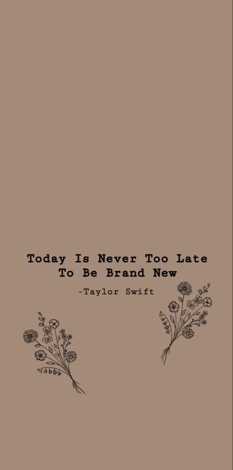 Today Is Never Too Late To Be Brand New, Innocent Taylor Swift Lyrics, Lock Screen Taylor Swift, Tat Quotes, Taylor Swift Lockscreen Lyrics, Taylor Swift Lyrics Wallpaper, Tatted Quotes, Taylor Quotes, Swift Wallpaper