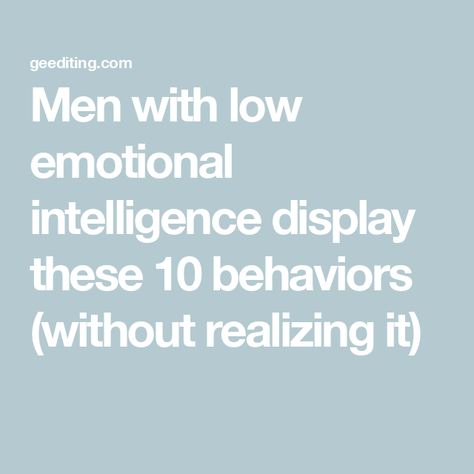 Men with low emotional intelligence display these 10 behaviors (without realizing it) Low Emotional Intelligence, Reading People, Manage Emotions, High Emotional Intelligence, Student Journal, Social Cues, Book Editing, How To Read People, How To Express Feelings