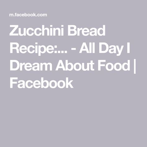 Zucchini Bread Recipe:... - All Day I Dream About Food | Facebook Blueberry Zucchini Bread, Zucchini Loaf, Easy Zucchini Bread, Best Zucchini Bread, Best Zucchini, Vegetable Bread, Zucchini Bread Recipe, Cinnamon Nuts, No Rise Bread