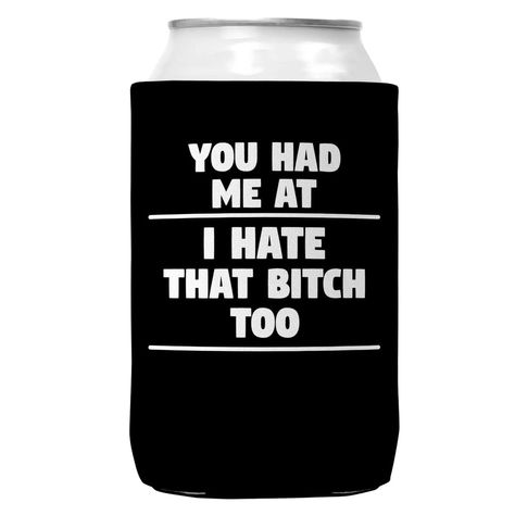 You Had Me At I Hate That Bitch Too Regular Can Coozie Cooler Can Cooler Ideas, Funny Koozies, Koozie Ideas, Goyard Tote, Can Koozie, Adult Colouring Printables, Workout Beginner, Products Photography, Shirt Sayings