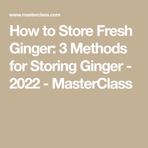 How to Store Fresh Ginger: 3 Methods for Storing Ginger - 2022 - MasterClass Storing Ginger, Storing Fresh Ginger, How To Store Ginger, Reduce Nausea, Dominique Ansel, Health Benefits Of Ginger, Pickled Ginger, Ginger Benefits, Perfect Eggs