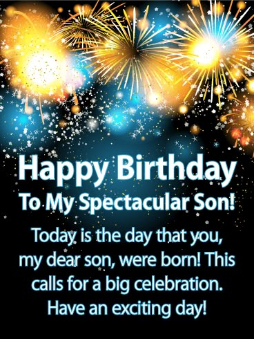 The Day You Were Born! Happy Birthday Card for Son: Send lots of excitement to your son to help celebrate the day he was born with this exceptional birthday card! Yellow and blue fireworks bursting in the sky is a spectacular sight to see and your son will appreciate that you sent such a great birthday card his way! What makes this greeting card so wonderful is that it expresses how special this day is to you. Get the celebration started now by sending these fantastic fireworks to your son soon! Happy Birthday To My Wonderful Son, Happy 29th Birthday Son, Birthday For Son From Mom, Happy Birthday Son From Mom Funny, Happy Birthday Son From Dad, Son's Birthday Wishes From Mom, Happy Birthday Son From Mom, Happy Birthday To My Son, Happy Birthday Son Wishes