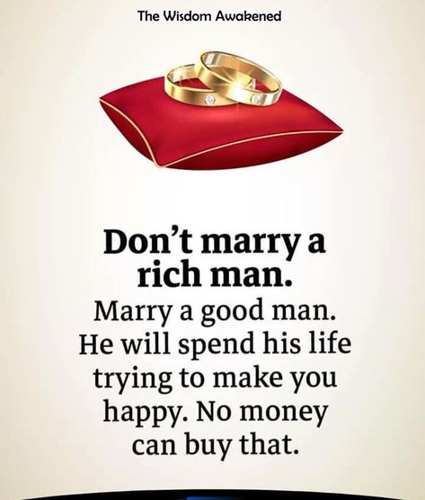 “Don't marry a rich man. Marry a good man. He will spend his life trying to keep you happy. No rich man can buy that!” Marry A Rich Man, Rich Husband, Never Married, How To Look Rich, Boss Quotes, Life Lesson, Rich Man, A Guy Who, Love Words