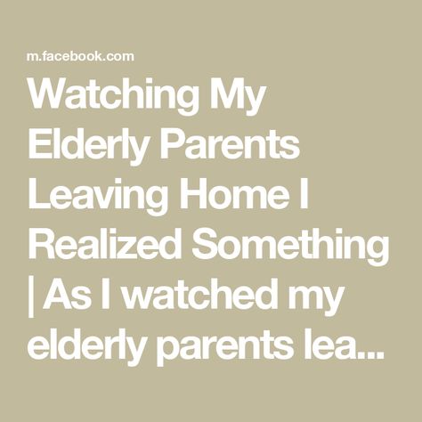 Watching My Elderly Parents Leaving Home I Realized Something | As I watched my elderly parents leaving my home, I realized something and it really hit me hard | By I Love My Life And I Love YouFacebook Elderly Parents Quotes, I Love My Life, Love My Life, And I Love You, Leaving Home, Parenting Quotes, Health Issues, Leave Me, My Home