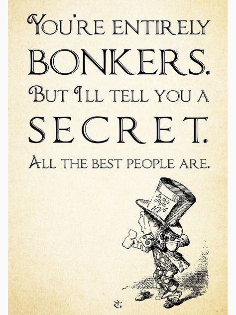 "Alice in Wonderland Quote - You're Entirely Bonkers - Mad Hatter Quote 0110" T-shirt by ContrastStudios | Redbubble Mad Hatter Quotes, Alice Quotes, Alice In Wonderland Quote, Wonderland Tattoo, Alice And Wonderland Quotes, Wonderland Quotes, Disney Quotes, Quotable Quotes, Mad Hatter