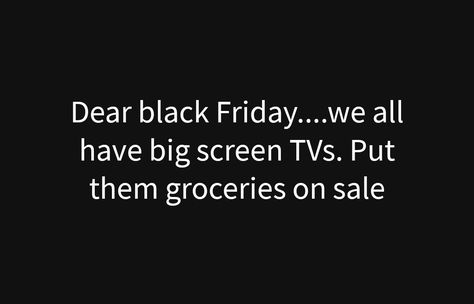 Black Friday Quotes Funny, Black Friday Quotes, Friday Quotes Funny, Big Screen Tv, Sarcastic Quotes Funny, Sarcastic Quotes, True Story, Big Screen, Quotes Funny