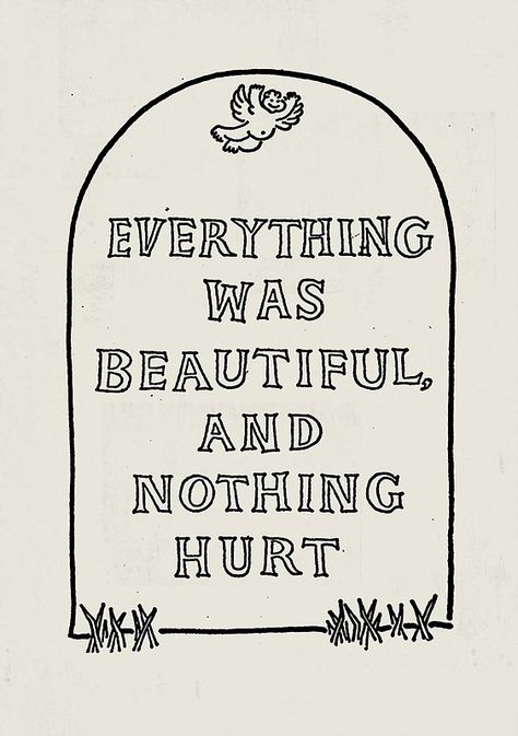 Slaughterhouse Five – Everything Was Beautiful and Nothing Hurt Everything Was Beautiful And Nothing, Slaughterhouse Five, Kurt Vonnegut, Pretty Words, Beautiful Words, Tattoos And Piercings, Inspire Me, Wise Words, Rush