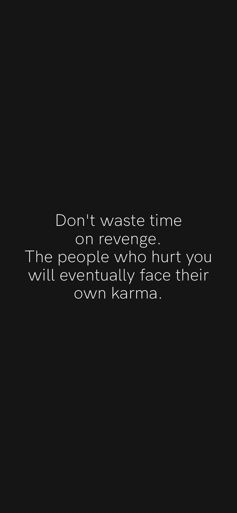 Don't waste time on revenge. The people who hurt you will eventually face their own karma. From the Motivation app: https://motivation.app Karma Friendship Quotes, Quotes About Revenge Karma, Bad Karma Quotes, Taunting Quotes, Revenge Quotes, People Use You, Motivation App, Dear Self Quotes, Great Inspirational Quotes