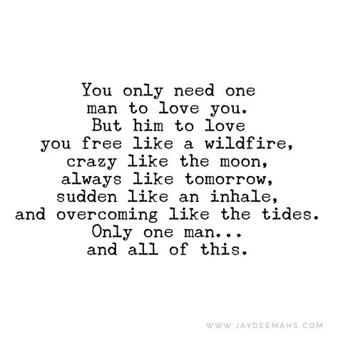 You only need one man to love you. But him to love you free like a wildfire, crazy like the moon, always like tomorrow, sudden like an inhale, and overcoming like the tides. Only one man... and all of this. Quotes For You, Crazy In Love, After All These Years, You Are Special, Love Me Like, More Words, Like Crazy, Loving Someone, Feel Inspired