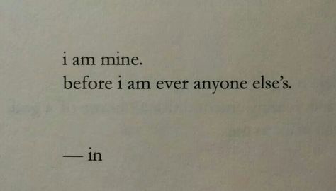 I am mine... before I am ever anyone else's I Am Mine Before I Am Anyone Elses Quote, I Am Mine Quotes, I Am Mine Before I Am Anyone Elses, Bagel Board, I Am Mine, Hope Core, Thought Daughter, Cursive Tattoos, Forever Mine