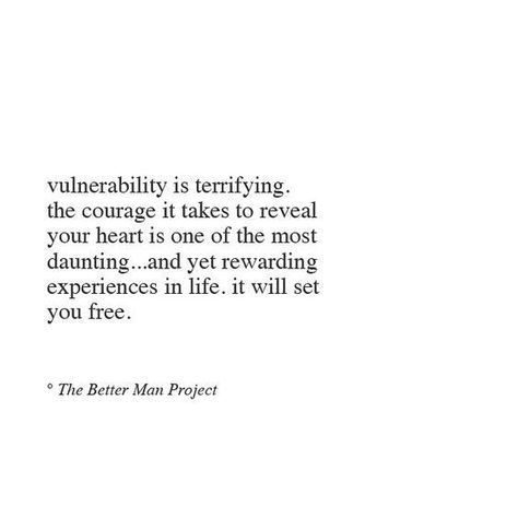 Vulnerability is terrifying. The courage it takes to reveal your heart is one of the most daunting...and yet rewarding experiences in life. It will set you free. #PersonalProject #People #Relationships Vulnerability Quotes Relationships, Vulnerability Quotes, Better Man, The Better Man Project, A Course In Miracles, Life Lyrics, Fav Quotes, Wonderful Words, What’s Going On