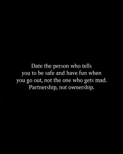 Date Someone Who Quotes, Thought Quotes, Deep Thought, In A Relationship, Be Safe, Deep Thought Quotes, A Relationship, Thoughts Quotes, Go Out