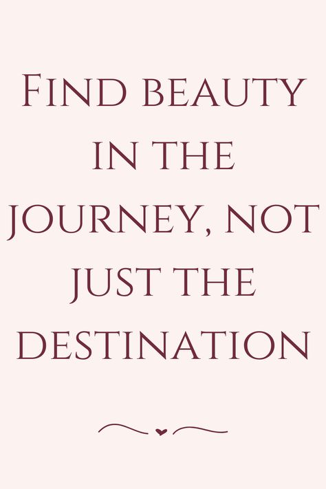 Find beauty in the journey, not just the destination Find Beauty, Daily Quotes, The Journey, Positive Quotes, Inspirational Quotes, Quotes, Beauty, Quick Saves