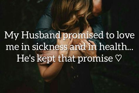 My Husband promised to love me in sickness and in health... He's kept that promise ♡ In Sickness And In Health Quotes Love, Sickness And Health Quotes Love, In Sickness And In Health Quotes Marriage, Through Sickness And Health Quotes, Neglect Quotes, Sick Quotes, Love Quotes For Him Deep, Auto Immune, Couple Stuff