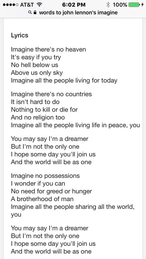 John Lennon of the Beatles fame wrote the song Imagine.Imagine conveyed Lennon's wish for world peace and harmony in simple terms, both musically and lyrically. It was inspired by Cloud Piece, an instructional poem dated Spring 1963 that appeared in Yoko Ono's book Grapefruit. Lennon reproduced the words on the back cover of the Imagine album. John Lennon Imagine Lyrics, Imagine Song Lyrics John Lennon, Imagine John Lennon Lyrics, Imagine Lyrics, John Lennon Lyrics, Imagine Song, Hymns Lyrics, Concert Ideas, Imagine John Lennon