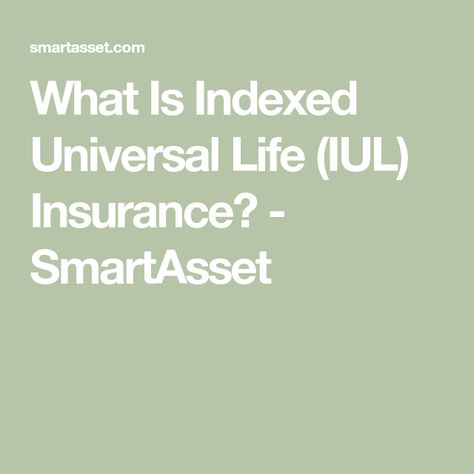 What Is Indexed Universal Life (IUL) Insurance? - SmartAsset Life Insurance Iul, Iul Insurance, Investing Ideas, Retirement Calculator, Universal Life Insurance, Insurance Benefits, Term Life Insurance, Life Insurance Policy, Saving For Retirement