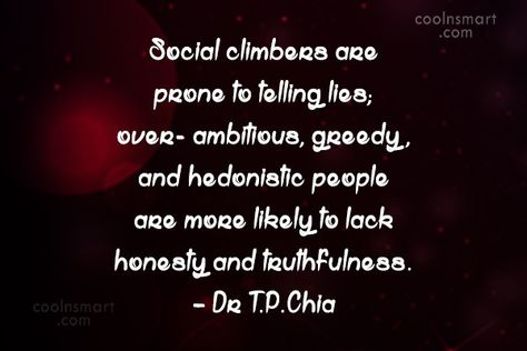 Social Climbers Quotes, Social Climber Quotes, Social Climber Quotes Sarcasm, Climbing Quotes, Social Climber, Telling Lies, Narcissistic Personality, High Road, Quotes By Authors